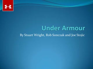 Under Armour By Stuart Wright, Rob Sonczak and Joe Stojic 