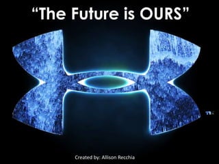“The Future is OURS” 
Under Armour 
Created by: Allison Recchia 
 