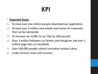 KPI 
• Expected Goals: 
1. To have over one million people download our application. 
2. To have over 3 million new emails...