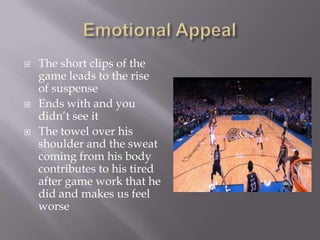 





The short clips of the
game leads to the rise
of suspense
Ends with and you
didn’t see it
The towel over his
shoulder and the sweat
coming from his body
contributes to his tired
after game work that he
did and makes us feel
worse

 
