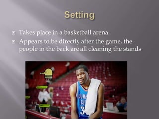 


Takes place in a basketball arena
Appears to be directly after the game, the
people in the back are all cleaning the stands

 