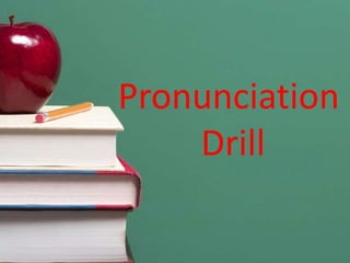 Pronunciation
    Drill
 