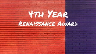 4th Year
Renaissance Award
 