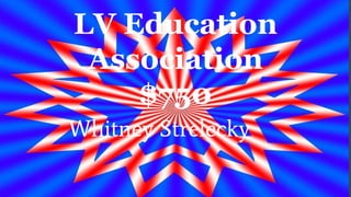 LV Education
Association
$750
Whitney Strelecky
 