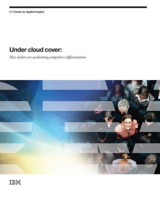 Under cloud cover   how leaders are accelerating competitive differentiation