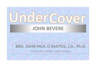 BRO. JOHN PAUL O SANTOS, J.D., Ph.D.
AG Member, Labilab, Itogon, Benguet
JOHN BEVERE
 