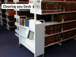 Clearing you Desk
 
