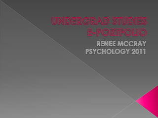 UNDERGRAD STUDIESE-PORTFOLIO RENEE MCCRAY PSYCHOLOGY 2011 
