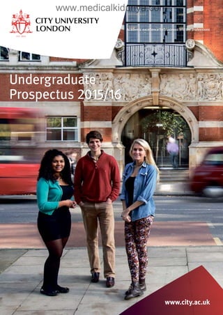 Academic excellence for business and the professions
Undergraduate
Prospectus 2015/16
www.city.ac.uk
www.medicalkidunya.com
 