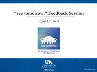 An Equal Opportunity University
“see tomorrow.” Feedback Session
April 15th
, 2014
 