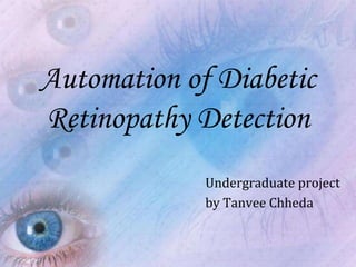 Automation of Diabetic Retinopathy Detection Undergraduate project by Tanvee Chheda 