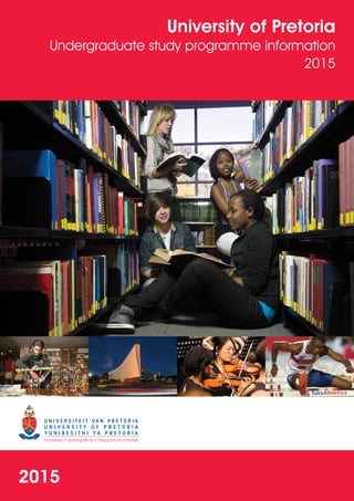 iUndergraduate study programme information 20152015
University of Pretoria
Undergraduate study programme information
2015
 