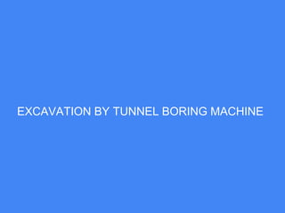 EXCAVATION BY TUNNEL BORING MACHINE
 