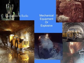 Excavation in Rocks Mechanical
Equipment
Or
Explosive
 