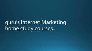 guru's Internet Marketing 
home study courses. 
 
