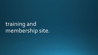 training and 
membership site. 
 