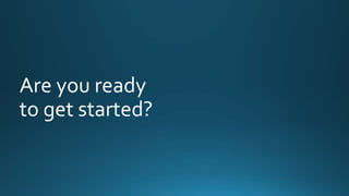 Are you ready 
to get started? 
 