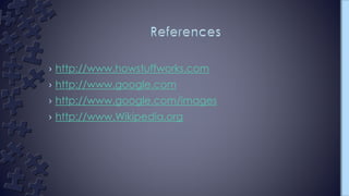 › http://www.howstuffworks.com
› http://www.google.com
› http://www.google.com/images
› http://www.Wikipedia.org
 