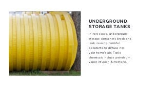 UNDERGROUND
STORAGE TANKS
In rare cases, underground
storage containers break and
leak, causing harmful
pollutants to diff...