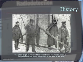 The photograph shows a cable locator from a coil wound round a
                          wooden truss; the coil is just visible at the front of the truss
ptsb/jka/burg/dis11
                                                                                             8
 