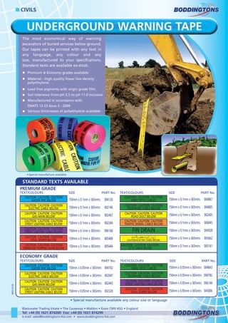 UNDERGROUND WARNING TAPE
The most economical way of warning
excavators of buried services below ground.
Our tapes can be p...