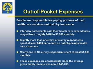 Six of 10 Kansans interviewed described their     coverage as “pretty good,” “good,” “very     good” or “really good.”They initially  thought it would adequately      cover their health care expenses, but the reality      turned out to be very different. However, even after realizing they were      underinsured, participants still described their      plans the same way – variations of “good.”Perceptions About Coverage (Cont’d)