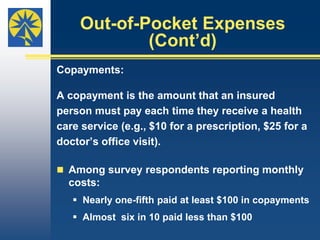 Out-of-Pocket ExpensesPeople are responsible for paying portions of their health care services not paid by insurance.  Interview participants said their health care expenditures ranged from roughly $420 to $1,500 monthly.Slightly more than one-third of survey respondents spent at least $400 per month on out-of-pockets health care expenses.Nearly one in 10 survey respondent spent at least $1,000 monthly.These expenses are considerable since the average gross family income was about $45,700. 