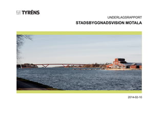 UNDERLAGSRAPPORT

STADSBYGGNADSVISION MOTALA

2014-02-10

 