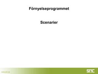 www.sdc.se
Förnyelseprogrammet
Scenarier
 