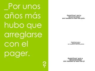 _Por unos años m ás  hubo que arreglarse con el pager. ? 