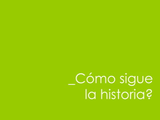 _C ómo sigue la historia? 