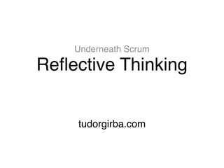 Underneath Scrum 
Reflective Thinking 
tudorgirba.com 
 