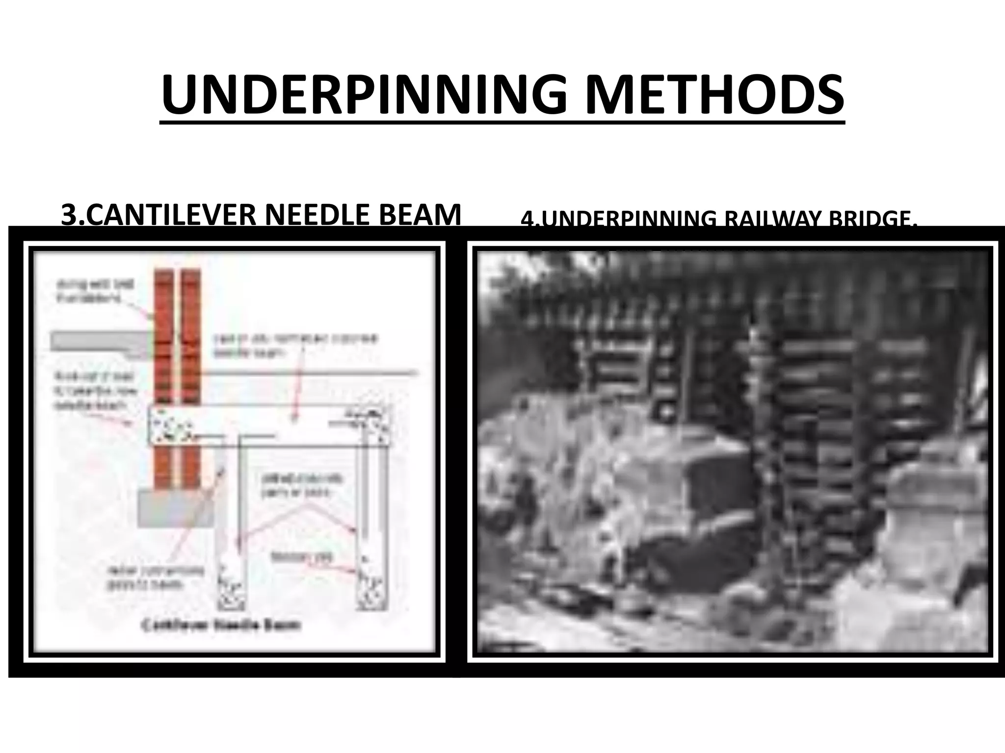 UNDERPINNING METHODS 
3.CANTILEVER NEEDLE BEAM 4.UNDERPINNING RAILWAY BRIDGE. 
 
