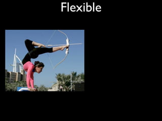 Flexible
 