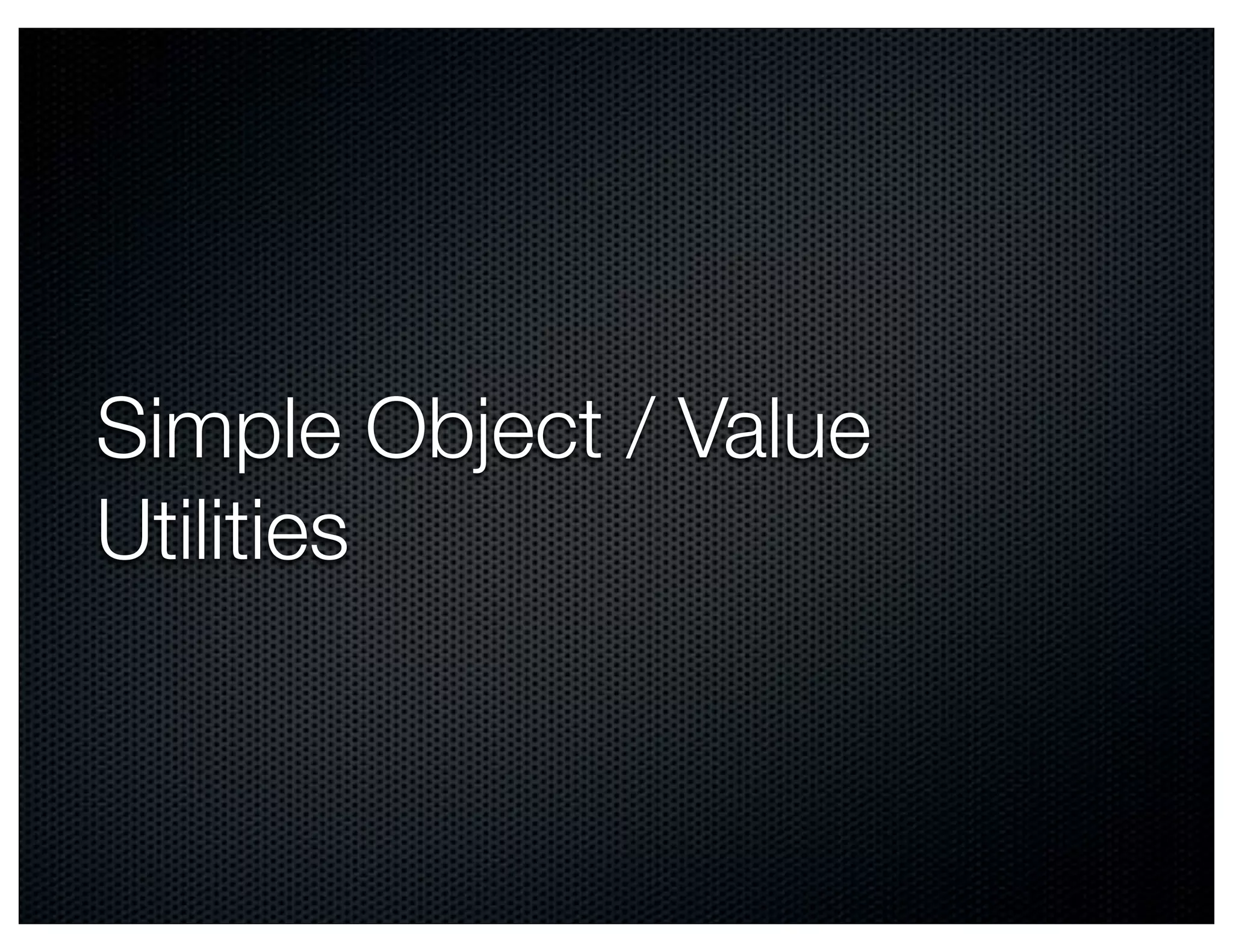 Simple Object / Value
Utilities
 