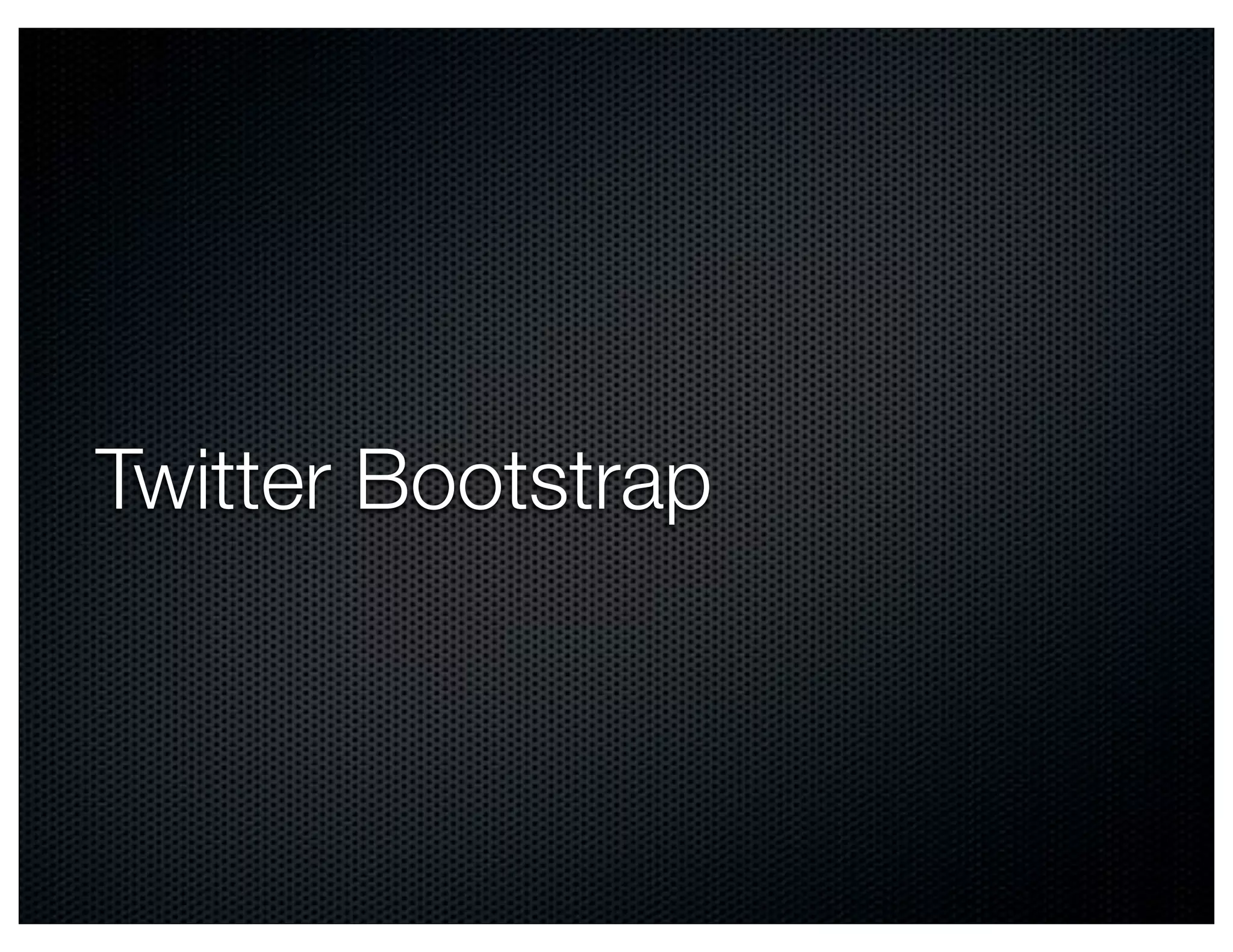 Twitter Bootstrap
 