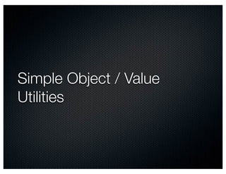 Simple Object / Value
Utilities
 