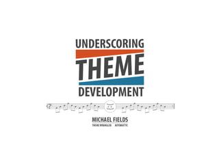 Underscoring theme development