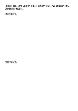 explore two case studies which demonstrate two contrasting
ownerShip models
case study 1:
case study 2:
BBC:
The BBC is a public service broadcaster, operating under a Royal Charter with a Licence and Agreement
from the Home Secretary. Within the UK, the BBC’swork is funded by an annual television licence fee,
charged to all British households, companies and organizations costing £145.50 per year per household
since April 2010. The level of the fee is set annually by the British Government and agreed by Parliament.
The BBC also earns money from selling certain programme-making services through BBC Studios and
Post Production Ltd.
According to the BBC’s2012/13 Annual Report its total income was £5,102.3 million which can be broken
down as follows:
£3,656.2 million in licence fees collected from householders;
£1,101.2 million from the BBC’sCommercial Businesses;
£269.7 million from government grants, of which 264.7 million is from the Foreign and Commonwealth
Office for the BBC World Service;
£75.2 million from other income, such as rental collections and royalties from overseas broadcasts of
programming.
http://en.wikipedia.org/wiki/BBC
ITV
The way ITV make their money is through advertising on their channel and sponsorships
 