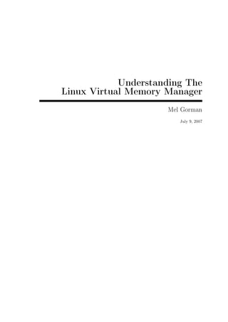 Understanding The
Linux Virtual Memory Manager

                     Mel Gorman
                        July 9, 2007
 