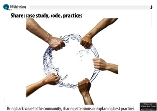 Share: case study, code, practices




Bring back value to the community, sharing extensions or explaining best practices