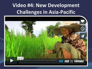 Video #4: New Development
Challenges in Asia-Pacific
 