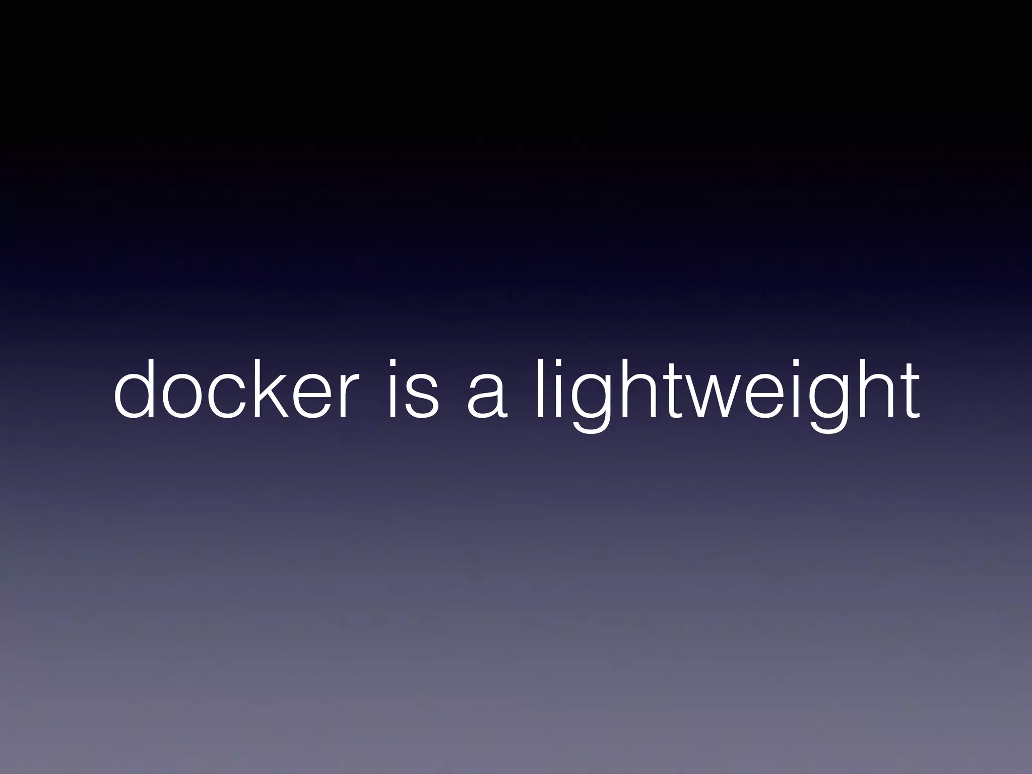 docker is a lightweight
 