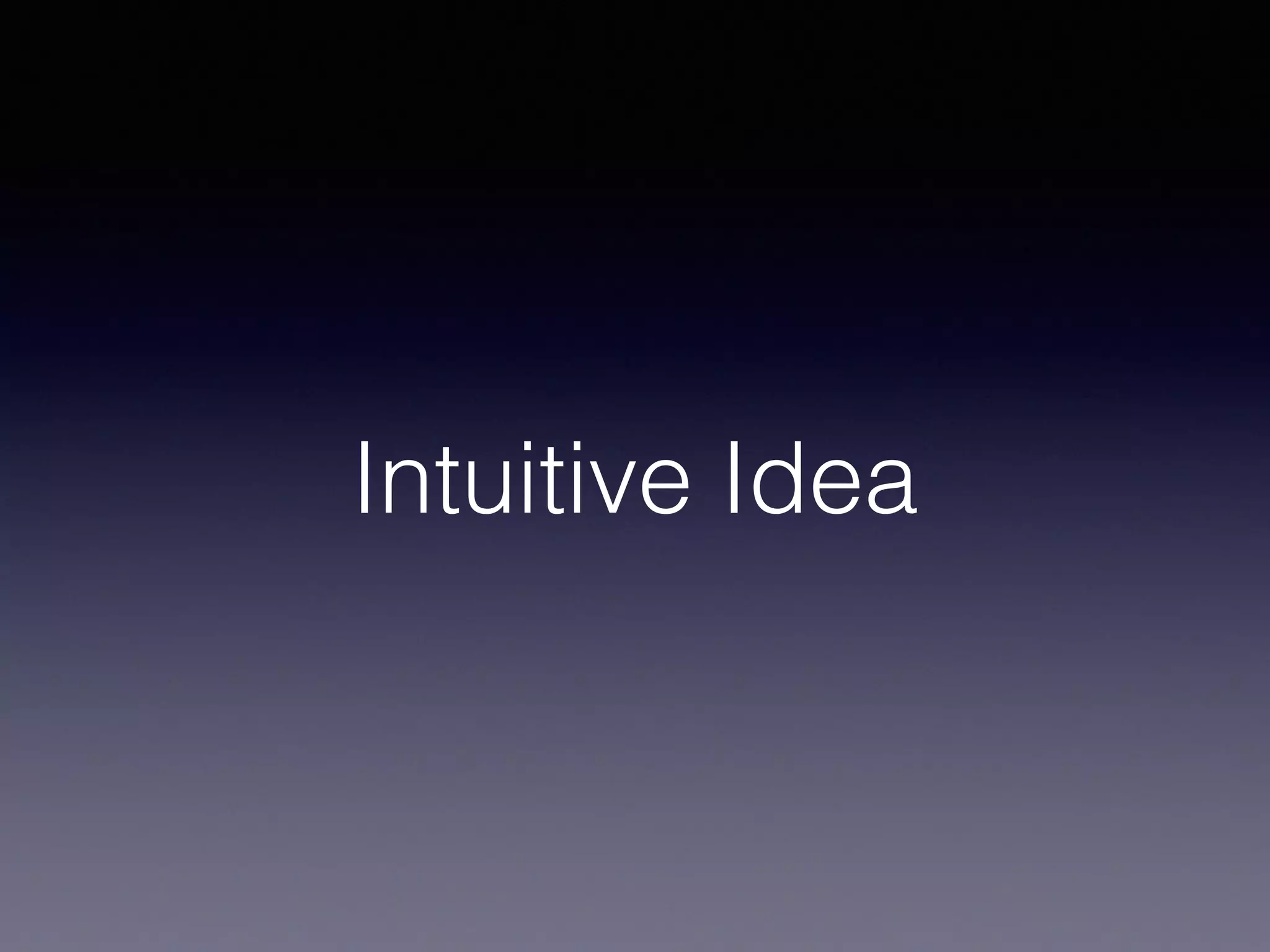 Intuitive Idea
 