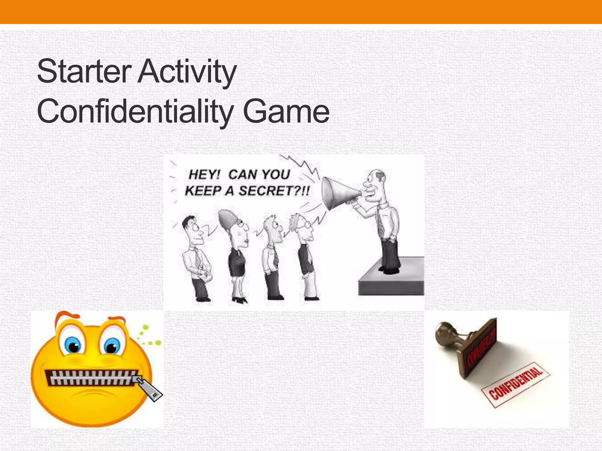 Starter Activity
Confidentiality Game
 