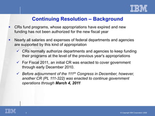 Continuing Resolution – Background
   CRs fund programs, whose appropriations have expired and new
    funding has not be...