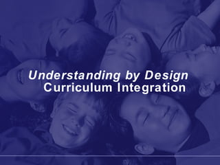 Understanding by Design   Curriculum Integration 