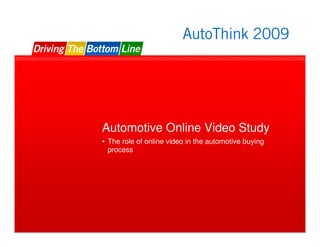 Automotive Online Video Study
• The role of online video in the automotive buying
  process




                                          Google Confidential and Proprietary   17
 