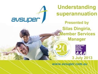 1
Understanding
superannuation
Presented by
Silas Dingiria,
Member Services
Manager
 