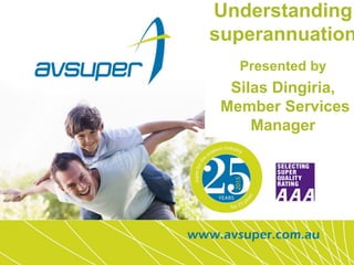 Understanding
superannuation
Presented by
Silas Dingiria,
Member Services
Manager
1
 
